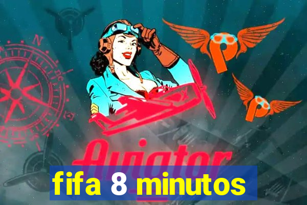 fifa 8 minutos